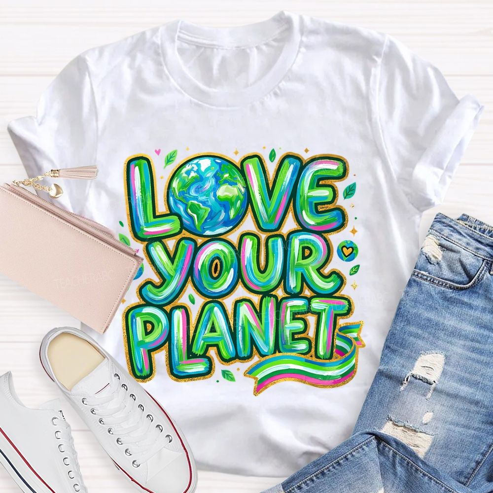 Love Your Planet Letters Teacher T-shirt