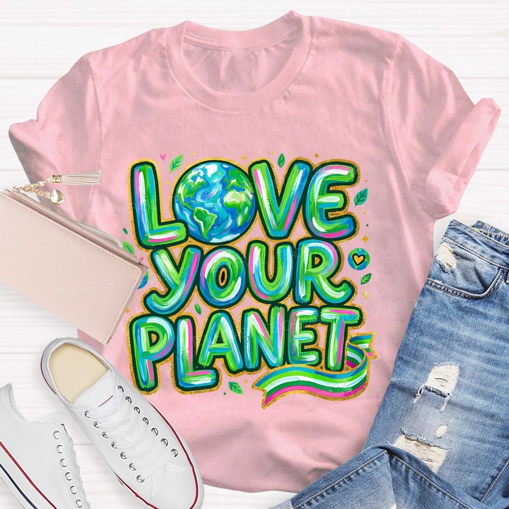 Love Your Planet Letters Teacher T-shirt