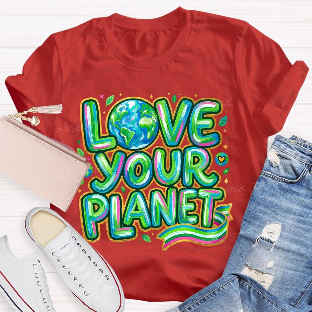 Love Your Planet Letters Teacher T-shirt