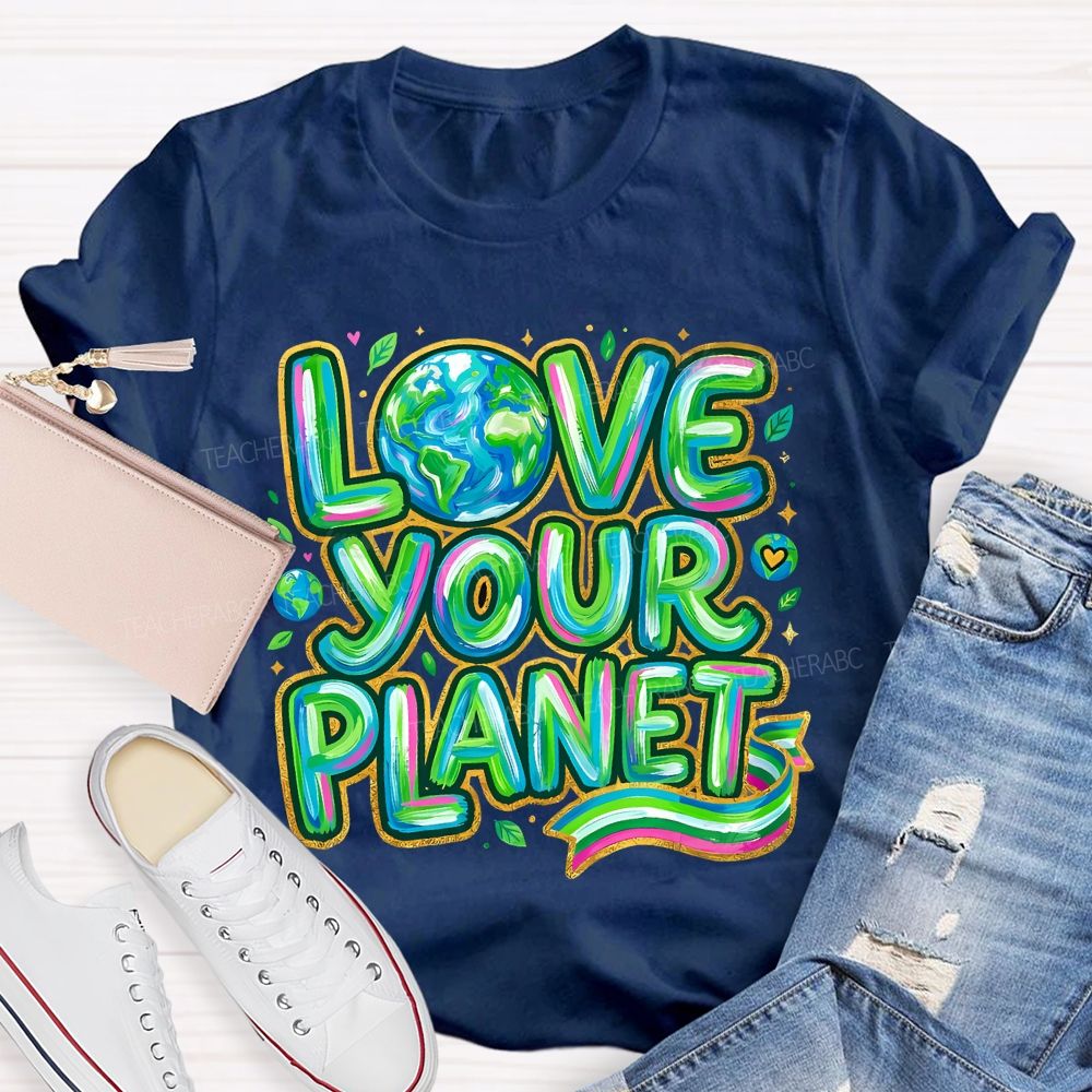 Love Your Planet Letters Teacher T-shirt
