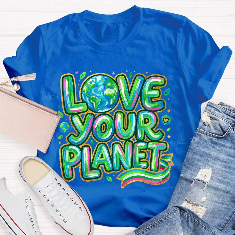 Love Your Planet Letters Teacher T-shirt