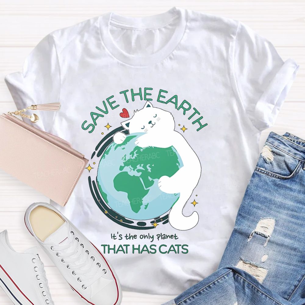 Save The Earth It's The Only Planet That Has Cats Teacher T-shirt