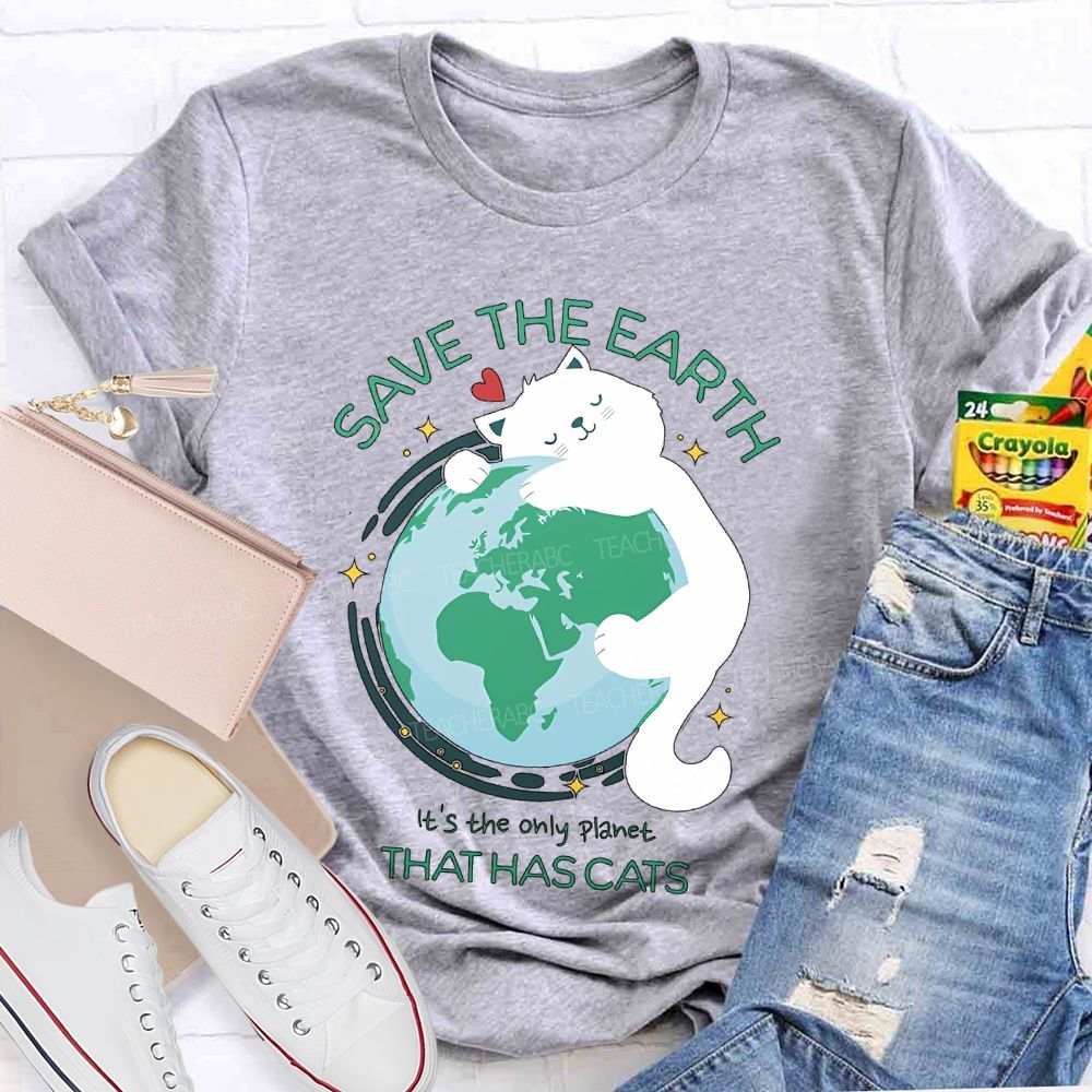 Save The Earth It's The Only Planet That Has Cats Teacher T-shirt