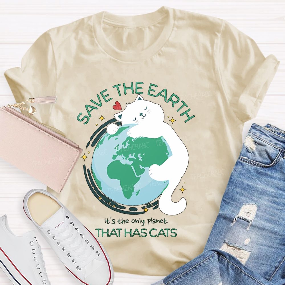 Save The Earth It's The Only Planet That Has Cats Teacher T-shirt