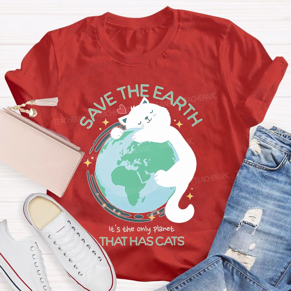 Save The Earth It's The Only Planet That Has Cats Teacher T-shirt