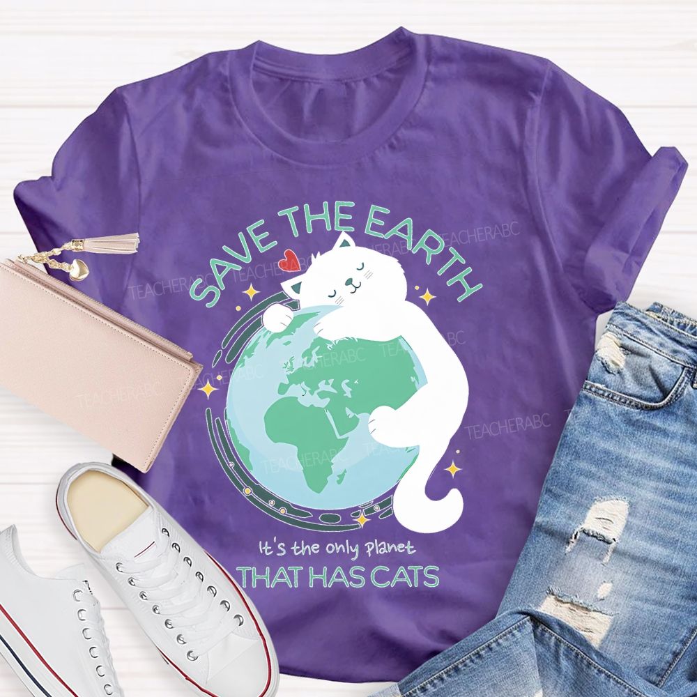 Save The Earth It's The Only Planet That Has Cats Teacher T-shirt