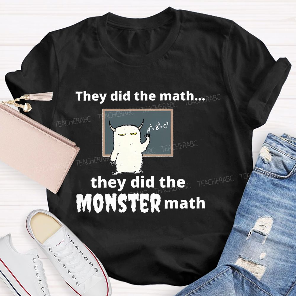 They Did The Math... They Did The Monster Math Graphics Teacher T-shirt