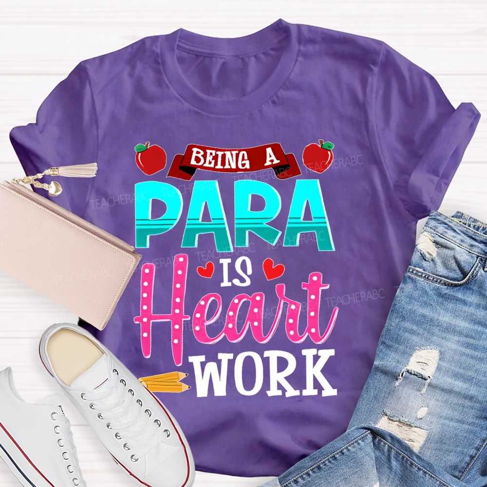 Being A Para Is Heart Work Apple Teacher T-shirt