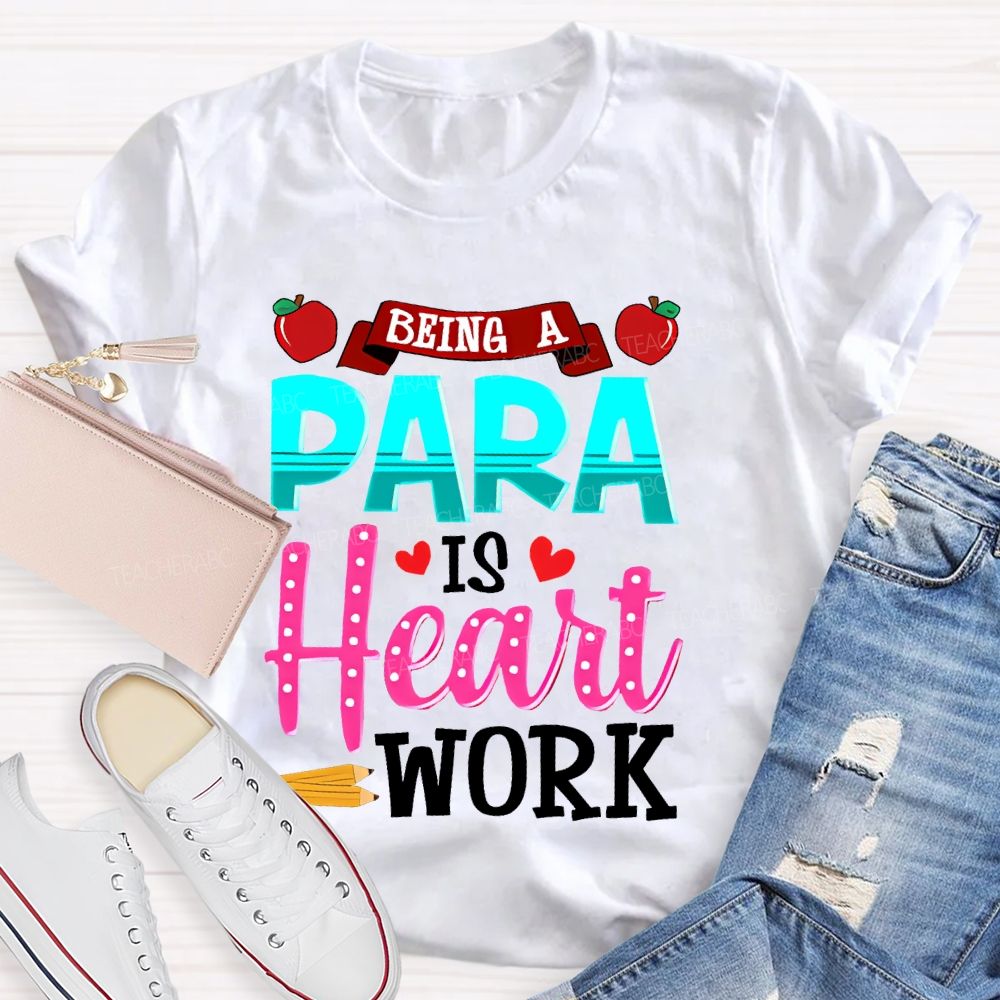 Being A Para Is Heart Work Apple Teacher T-shirt
