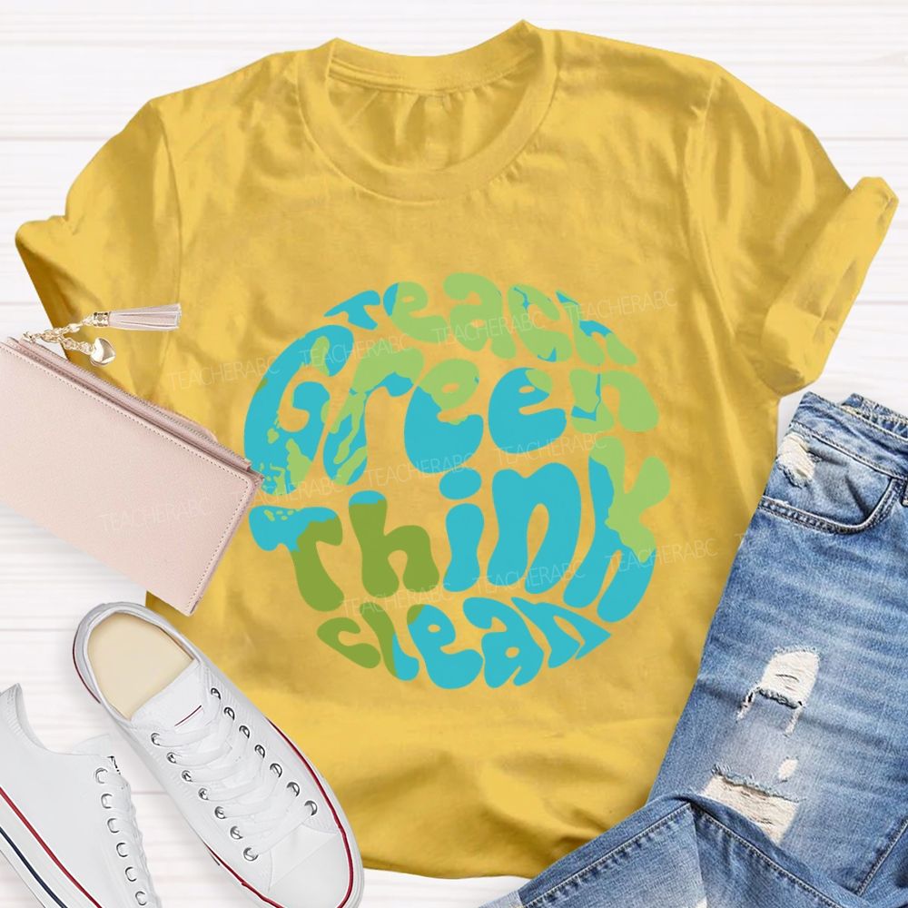 Teach Green Think Clean Teacher T-shirt