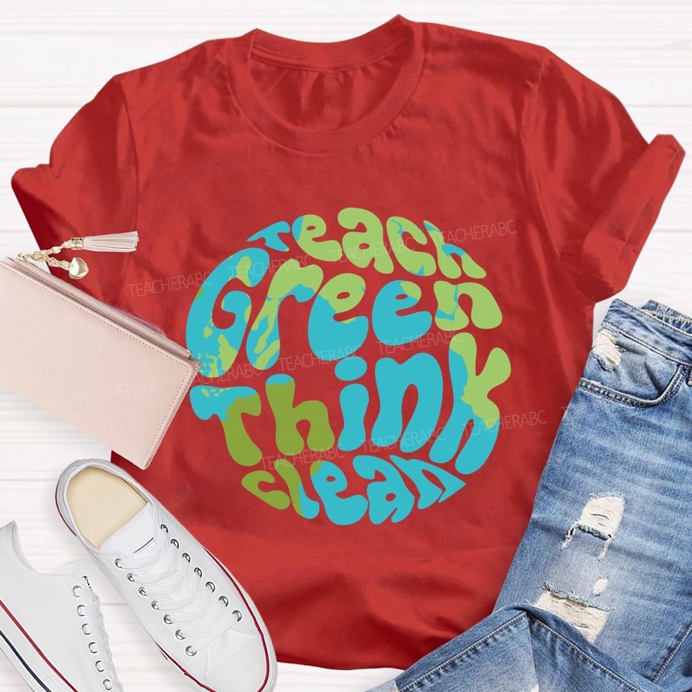 Teach Green Think Clean Teacher T-shirt