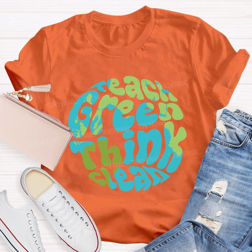 Teach Green Think Clean Teacher T-shirt