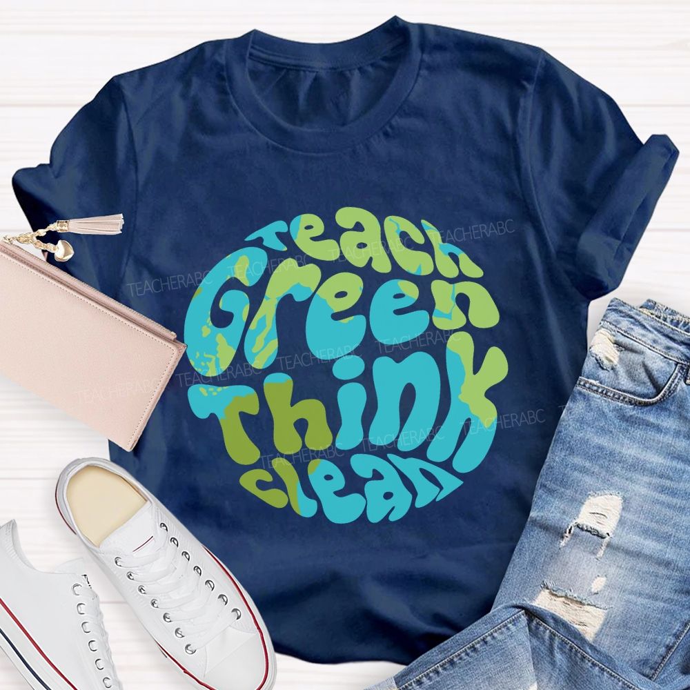 Teach Green Think Clean Teacher T-shirt