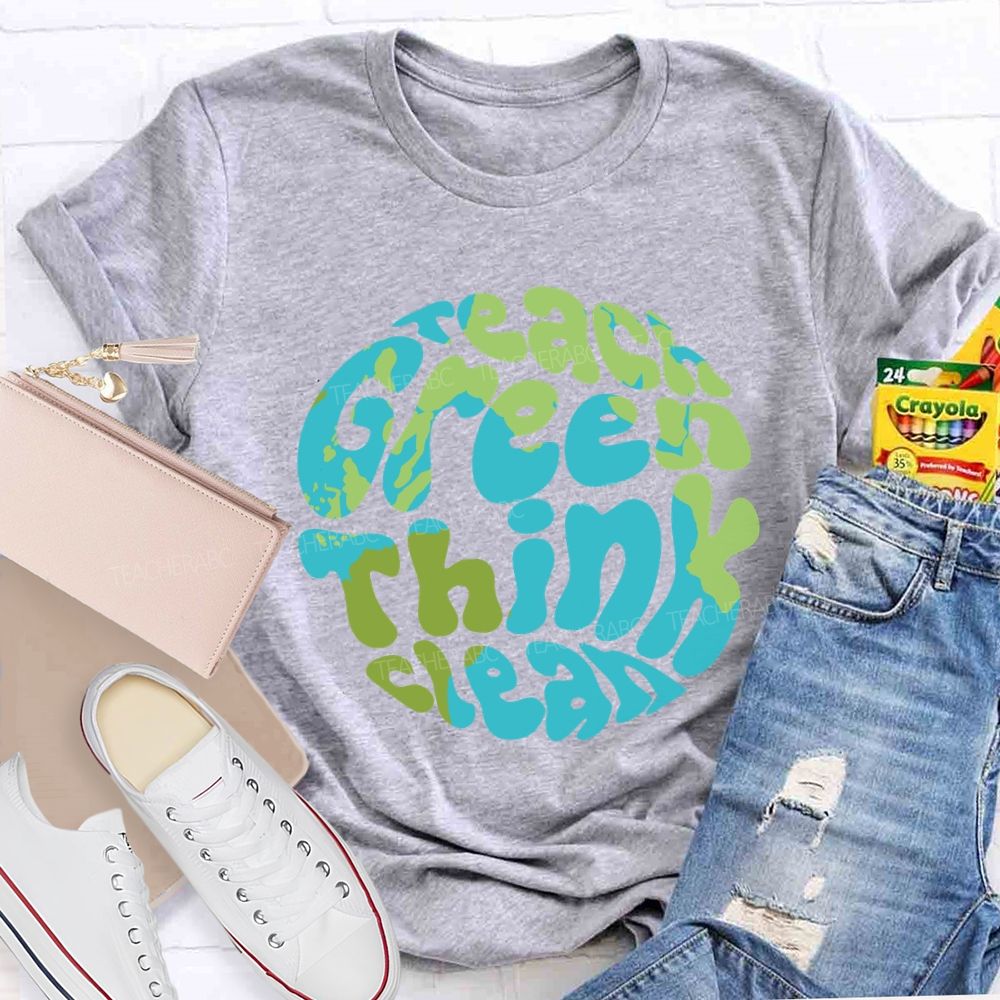 Teach Green Think Clean Teacher T-shirt
