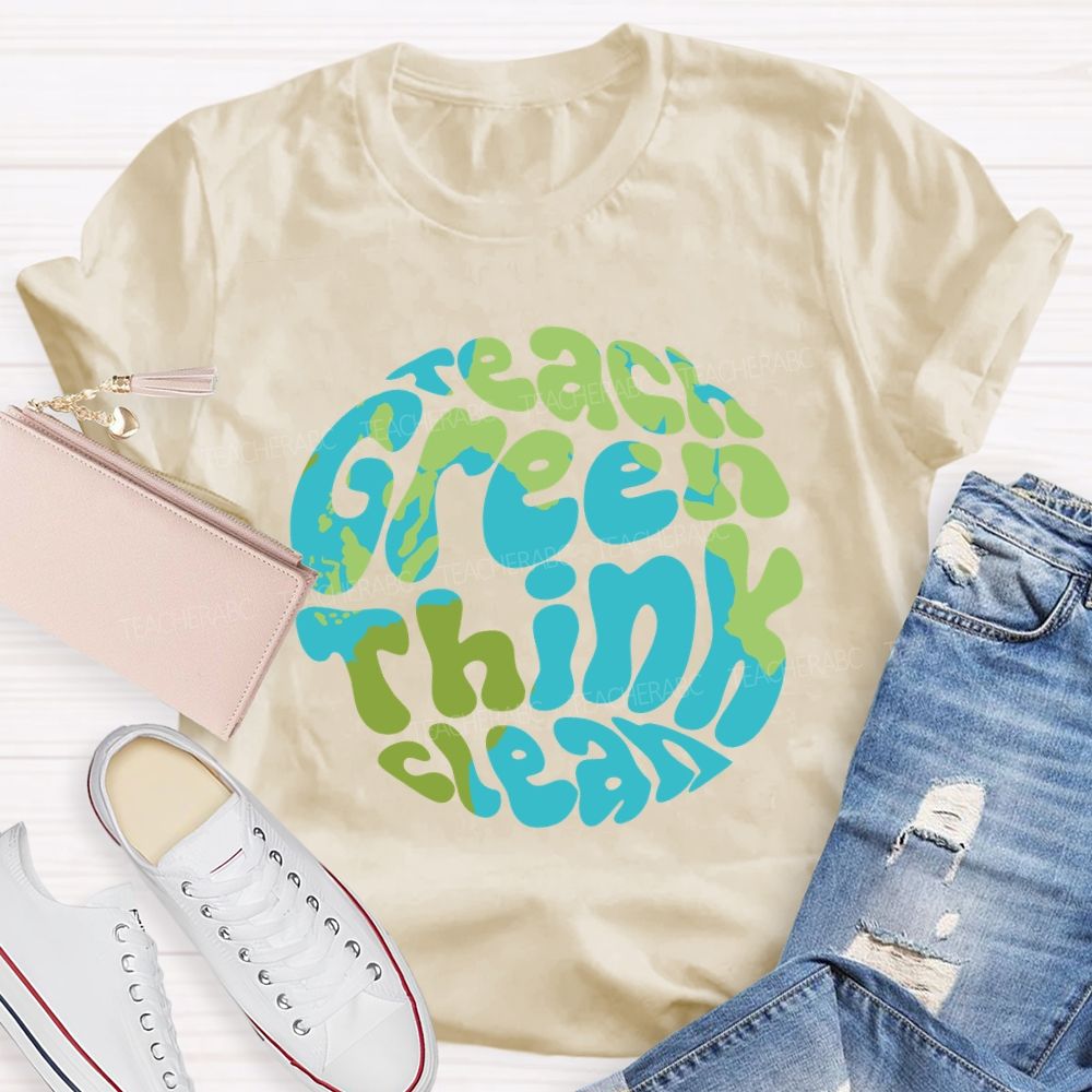 Teach Green Think Clean Teacher T-shirt