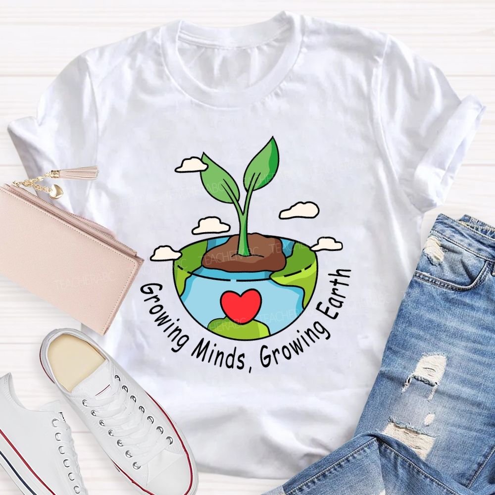 Growing Minds Growing Earth Teacher T-shirt