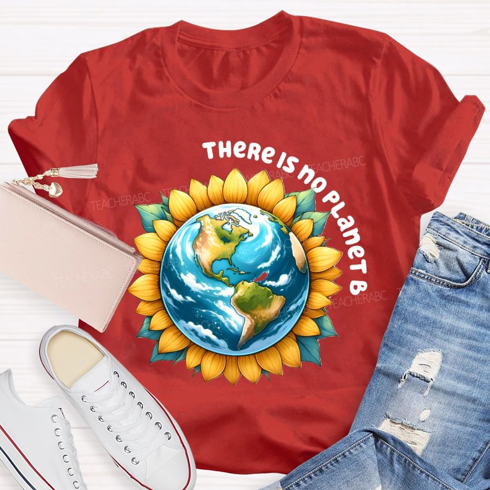 There Is No Planet B Earth Sunflower Teacher T-Shirt