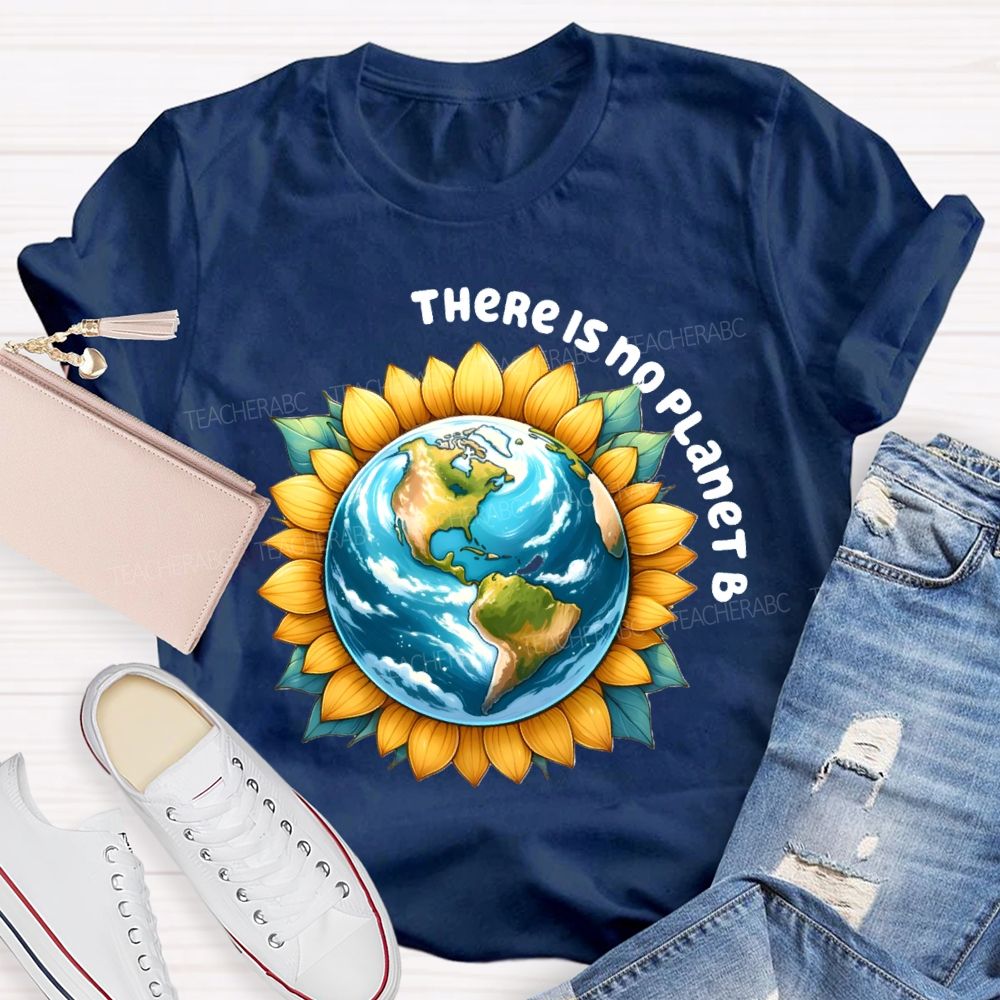 There Is No Planet B Earth Sunflower Teacher T-Shirt