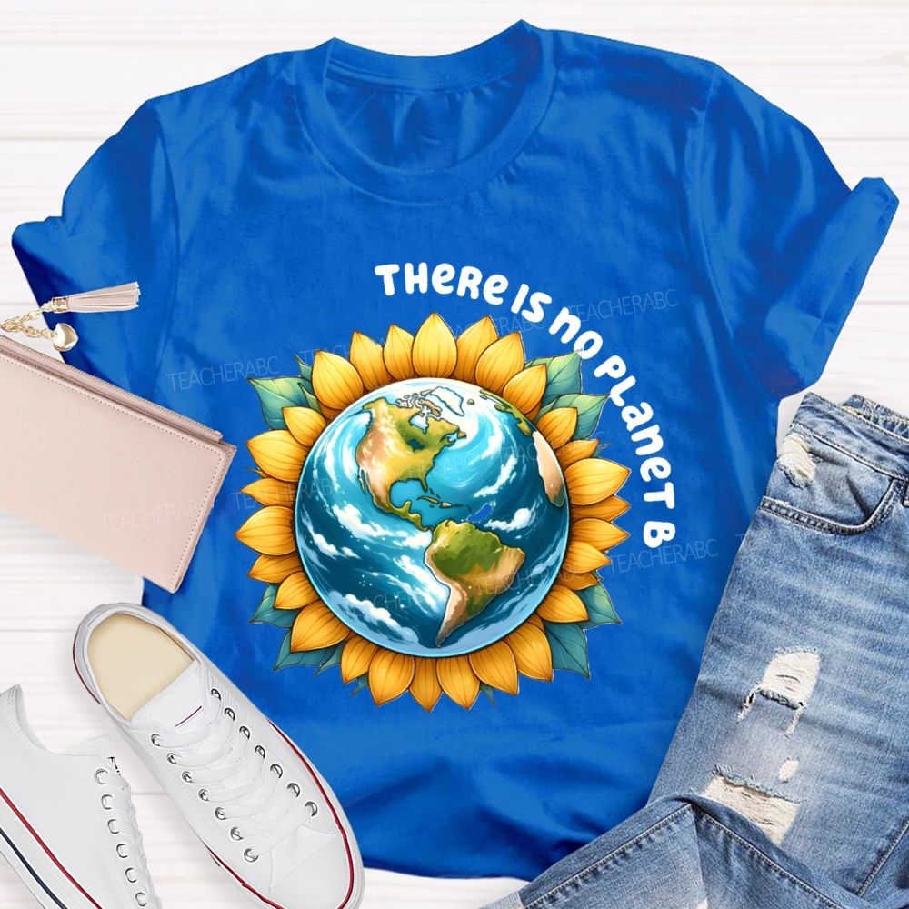 There Is No Planet B Earth Sunflower Teacher T-Shirt