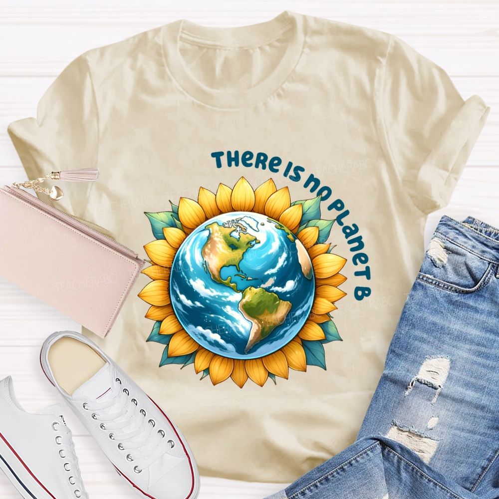 There Is No Planet B Earth Sunflower Teacher T-Shirt