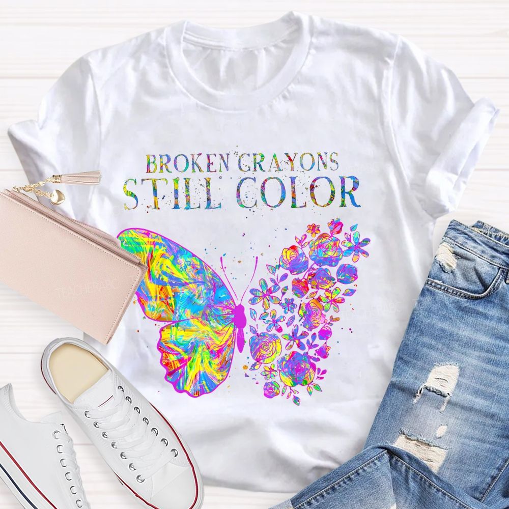 Broken Crayons Still Color Flowers Butterflies Patterns Teacher T-shirt