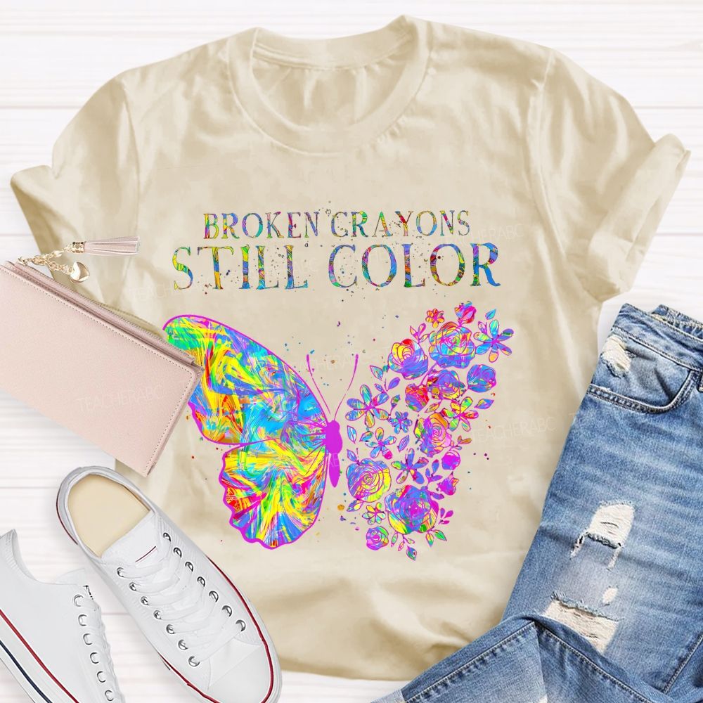 Broken Crayons Still Color Flowers Butterflies Patterns Teacher T-shirt