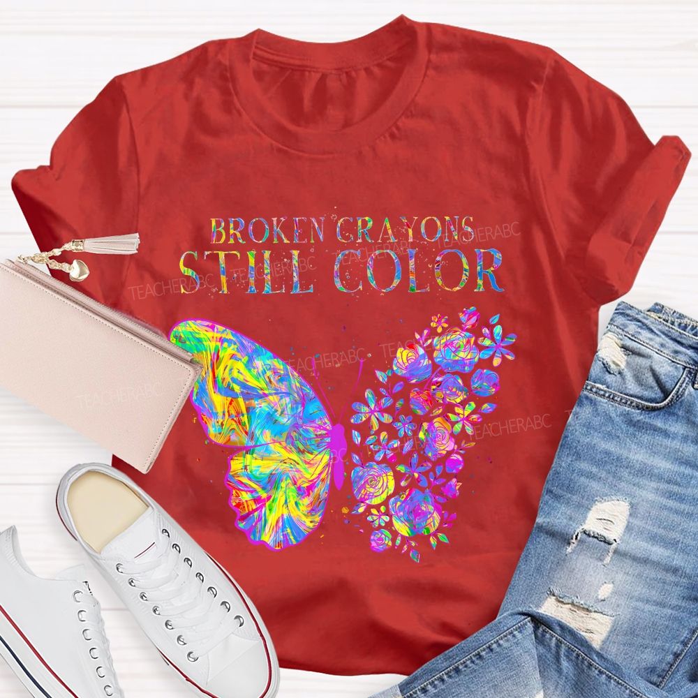 Broken Crayons Still Color Flowers Butterflies Patterns Teacher T-shirt