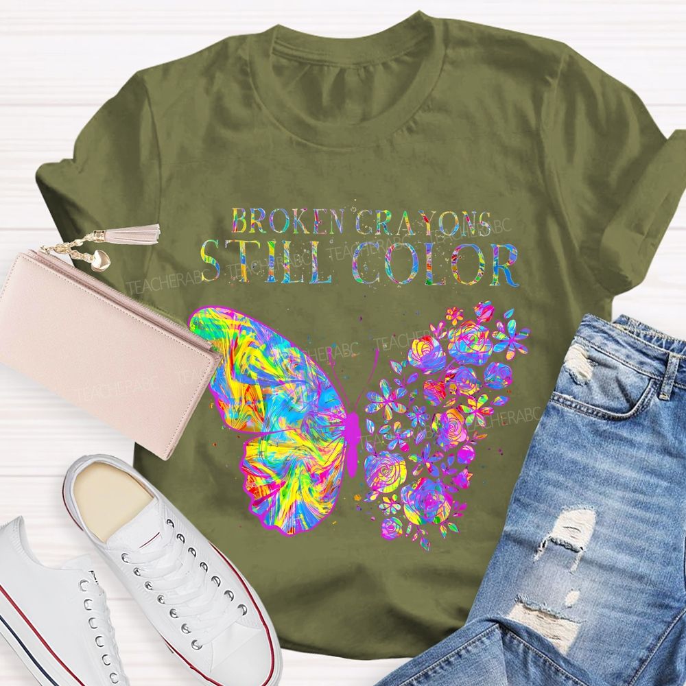 Broken Crayons Still Color Flowers Butterflies Patterns Teacher T-shirt