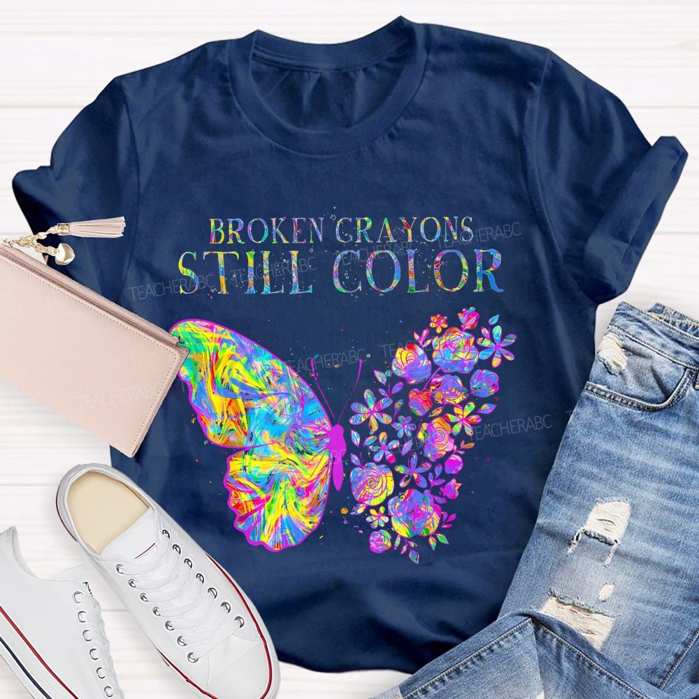 Broken Crayons Still Color Flowers Butterflies Patterns Teacher T-shirt