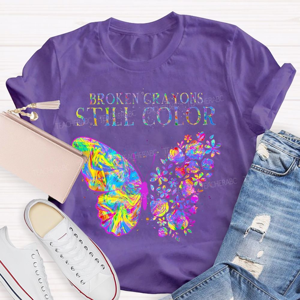 Broken Crayons Still Color Flowers Butterflies Patterns Teacher T-shirt
