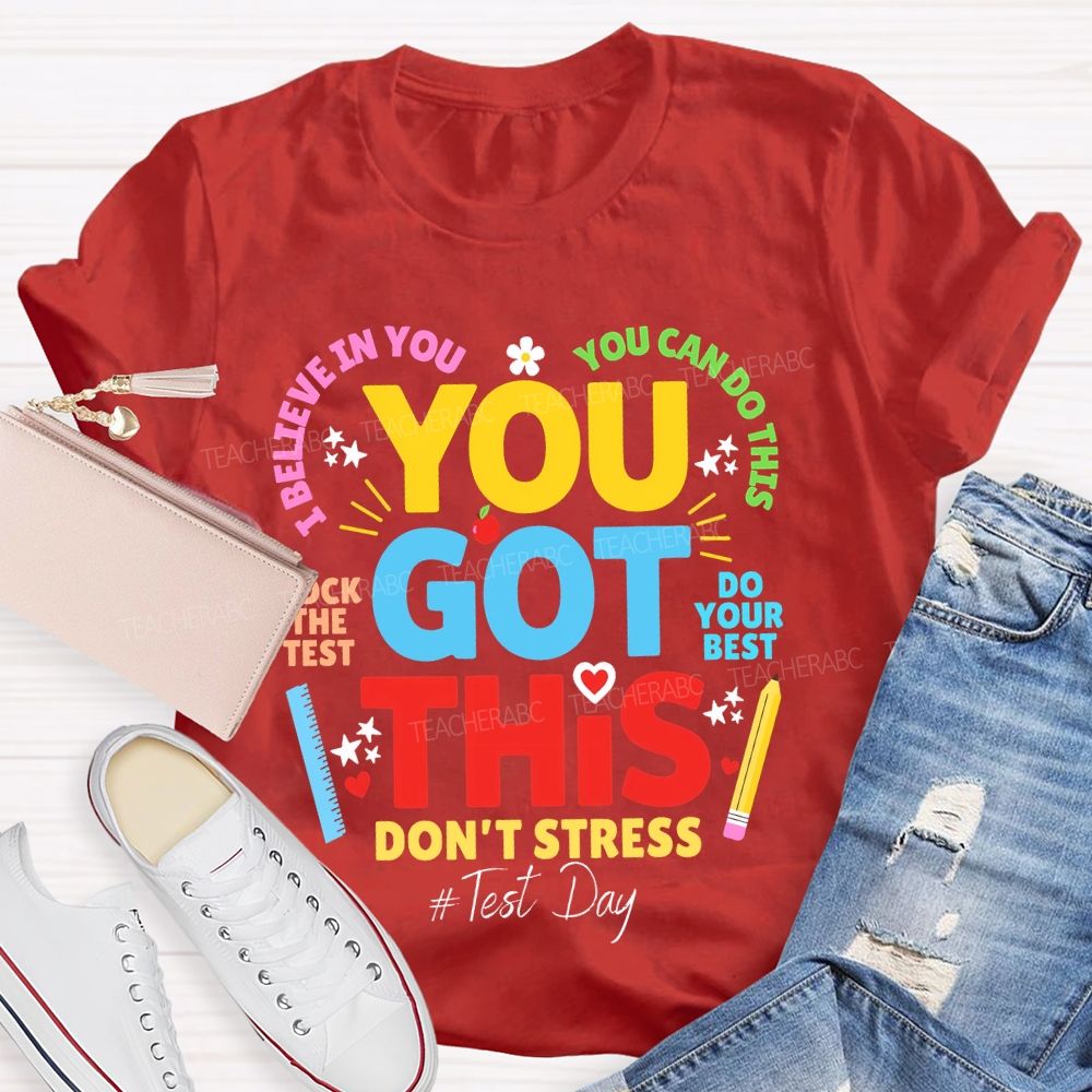 You Got This Don't Stress You Can Do This Rock The Test Do Your Best Teacher T-shirt