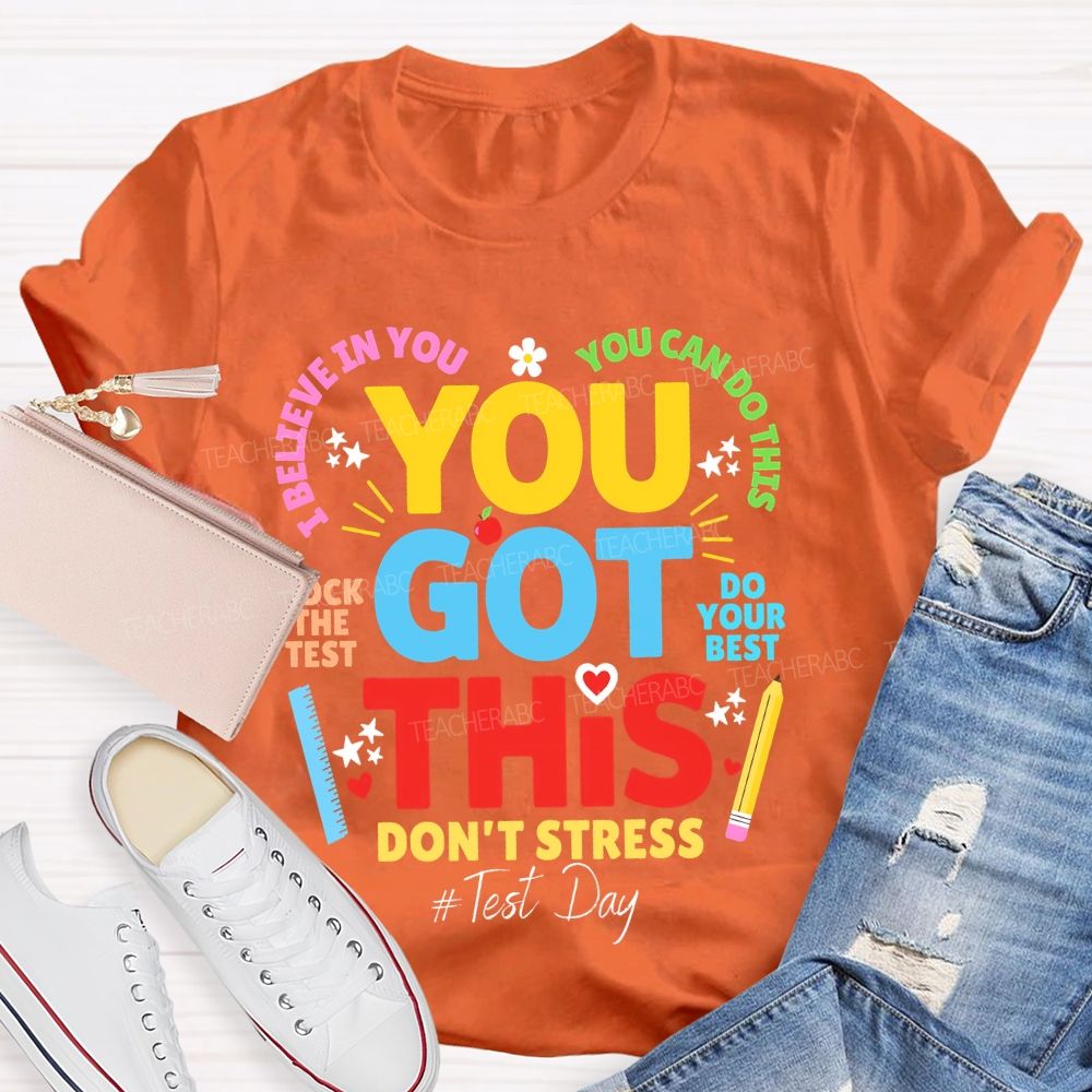 You Got This Don't Stress You Can Do This Rock The Test Do Your Best Teacher T-shirt