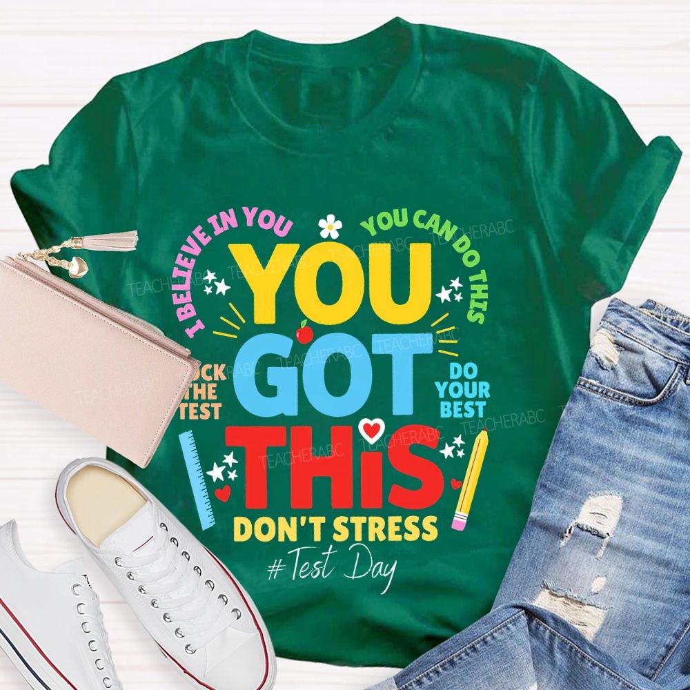 You Got This Don't Stress You Can Do This Rock The Test Do Your Best Teacher T-shirt