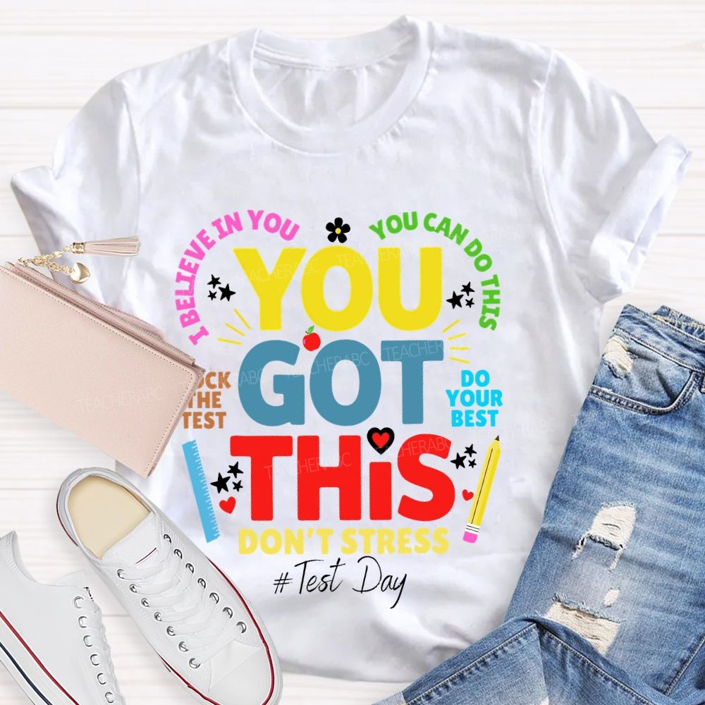You Got This Don't Stress You Can Do This Rock The Test Do Your Best Teacher T-shirt