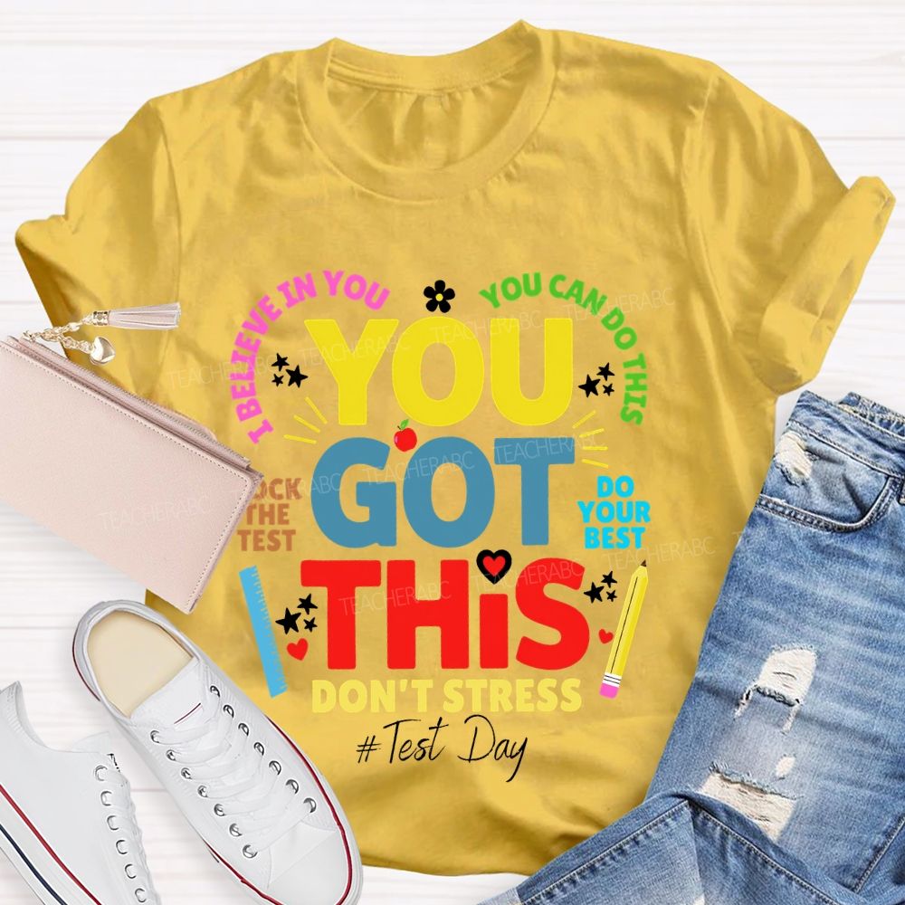 You Got This Don't Stress You Can Do This Rock The Test Do Your Best Teacher T-shirt