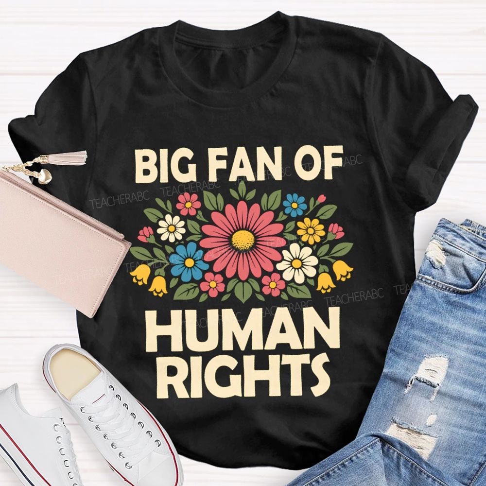 Big Fan Of Human Rights Flower Human Rights T-Shirt