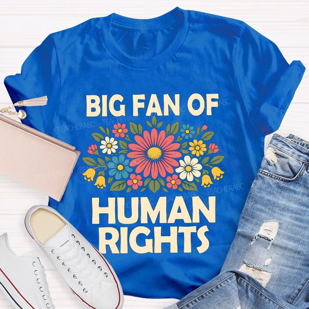 Big Fan Of Human Rights Flower Human Rights T-Shirt
