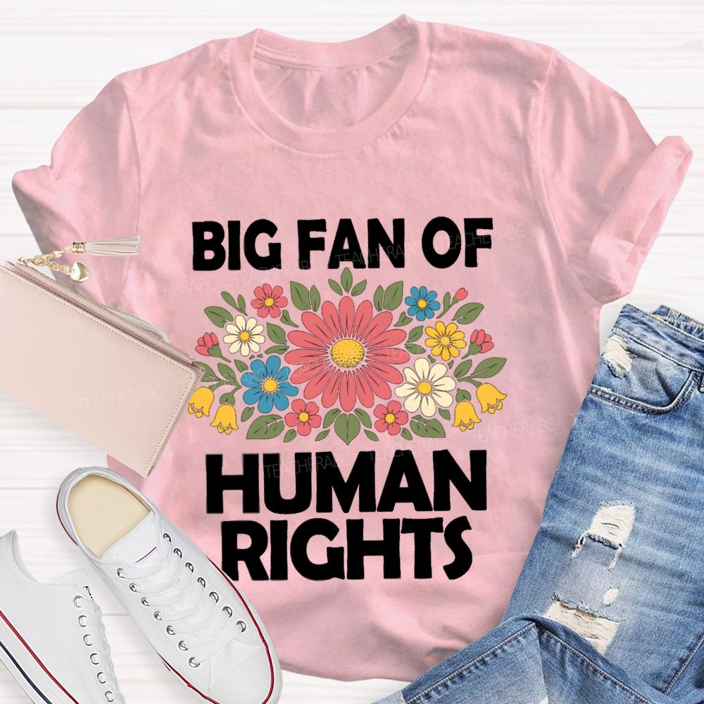 Big Fan Of Human Rights Flower Human Rights T-Shirt