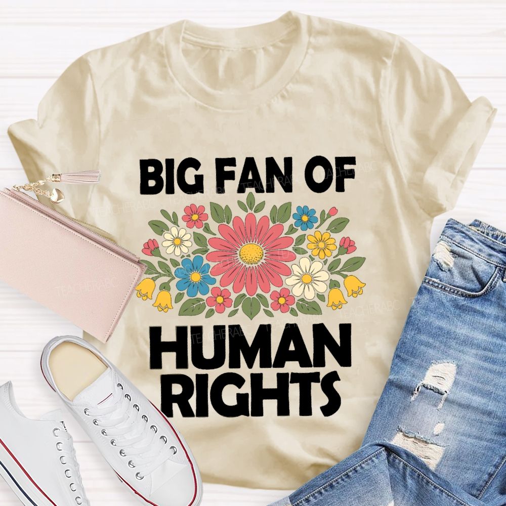 Big Fan Of Human Rights Flower Human Rights T-Shirt