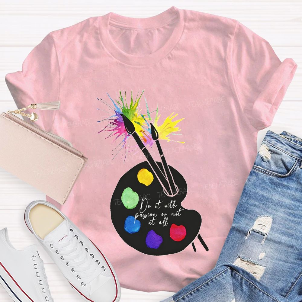 Do It With Passion Or Not At All Teacher T-shirt
