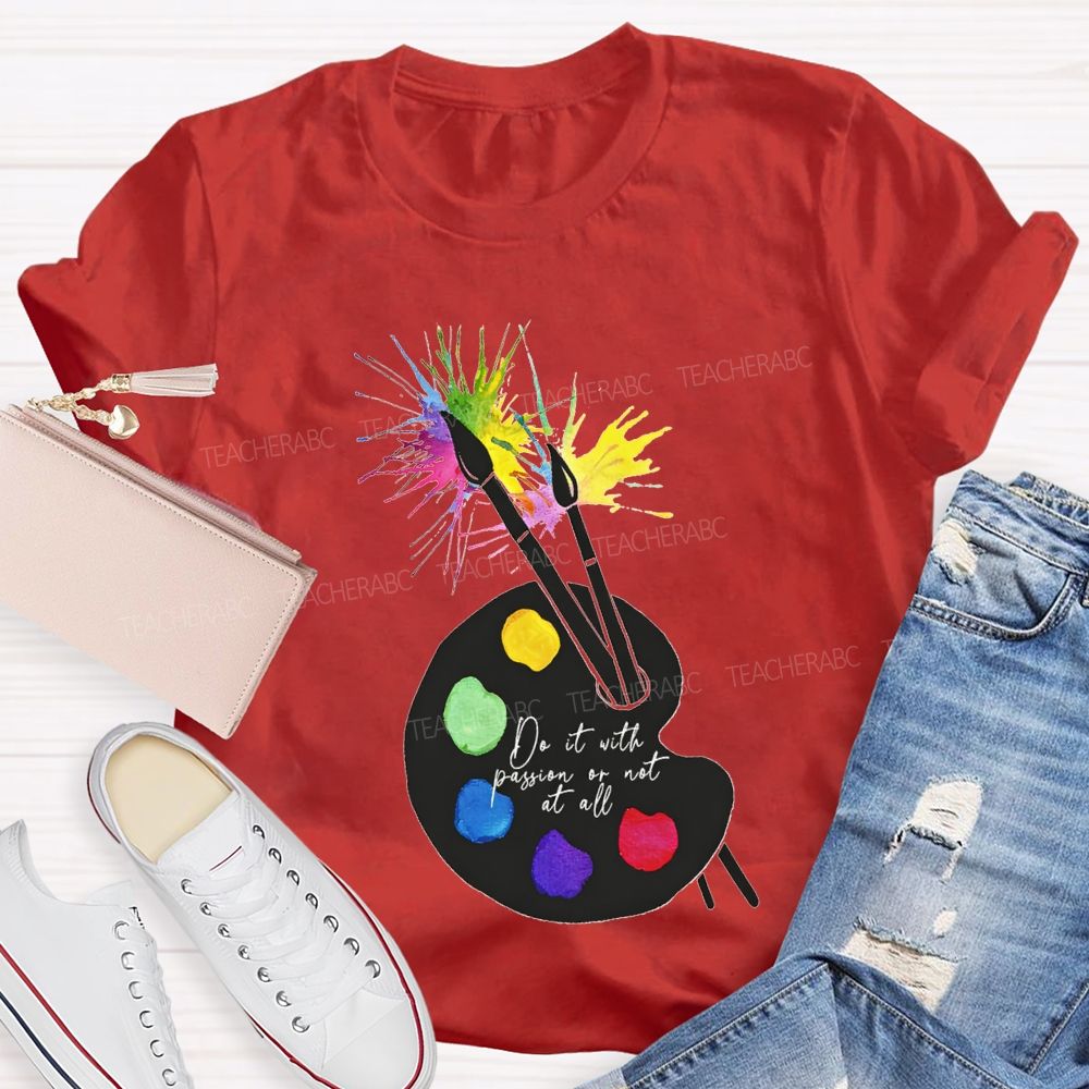 Do It With Passion Or Not At All Teacher T-shirt