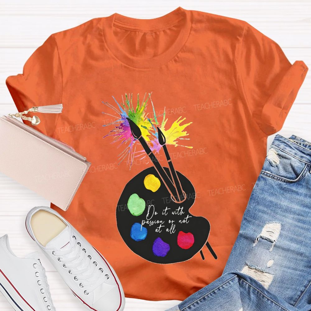 Do It With Passion Or Not At All Teacher T-shirt