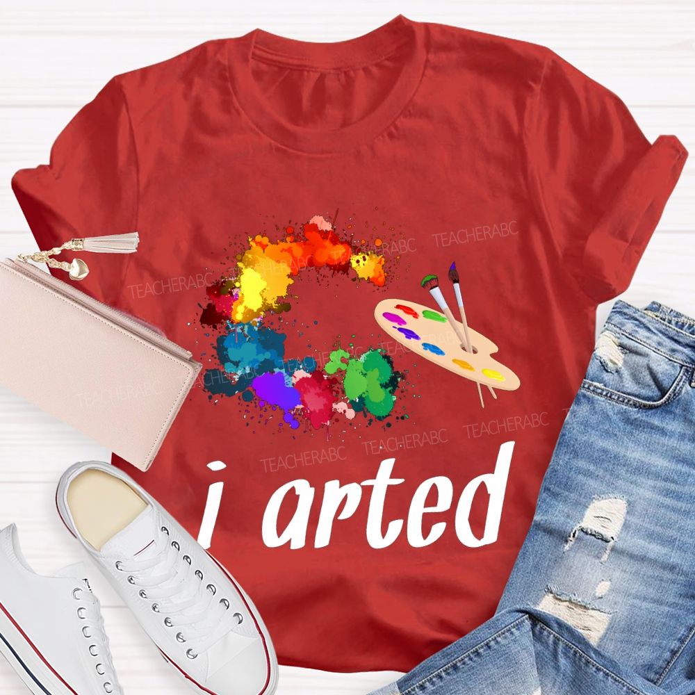 I Arted Dyeing Trays And Tie-Dye Printing Teacher T-shirt