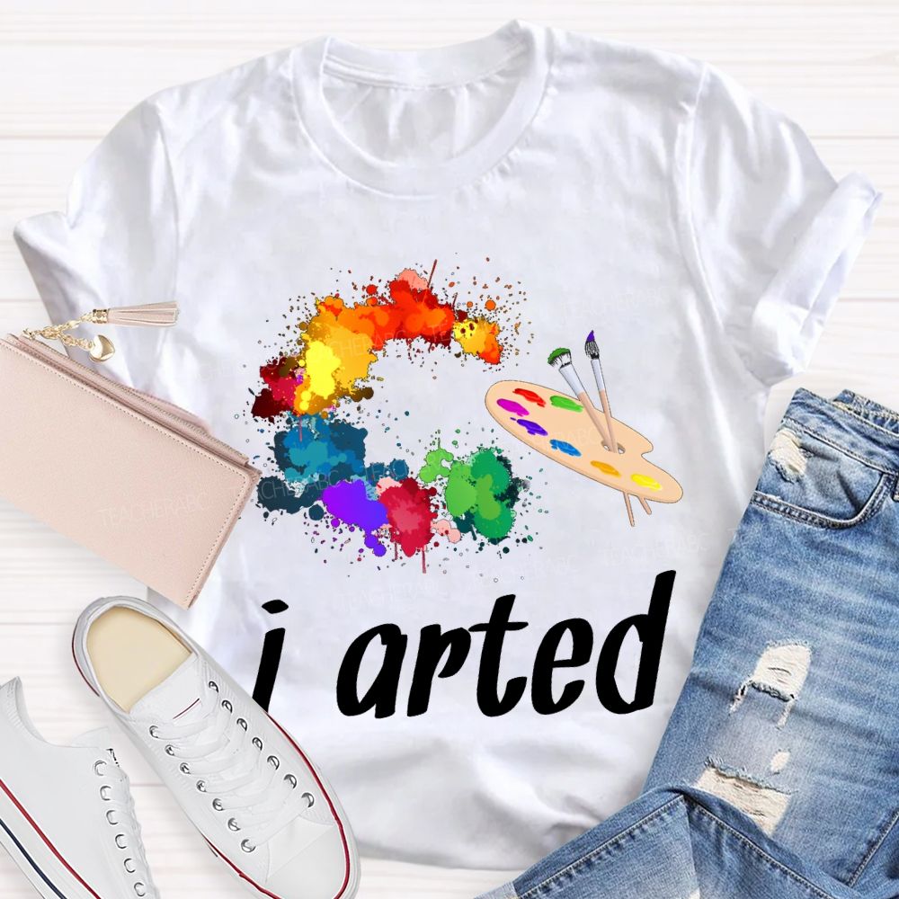 I Arted Dyeing Trays And Tie-Dye Printing Teacher T-shirt