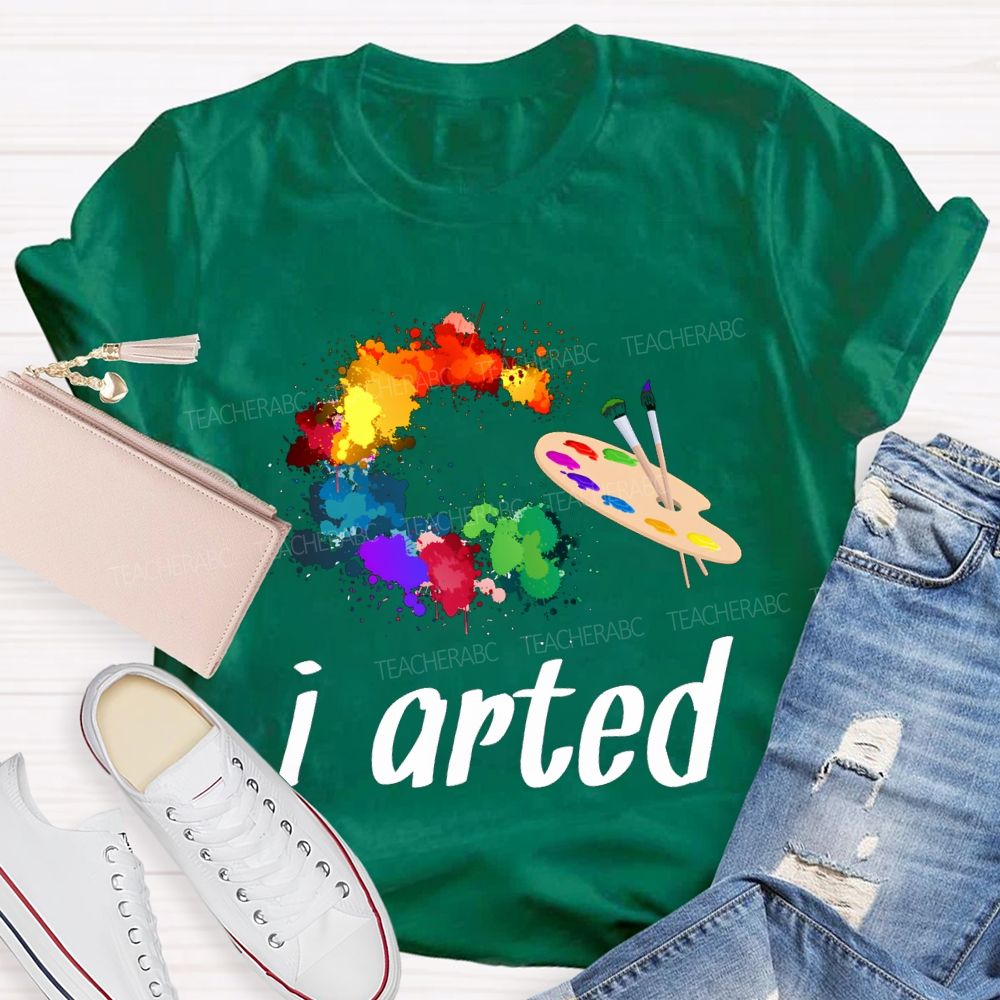 I Arted Dyeing Trays And Tie-Dye Printing Teacher T-shirt