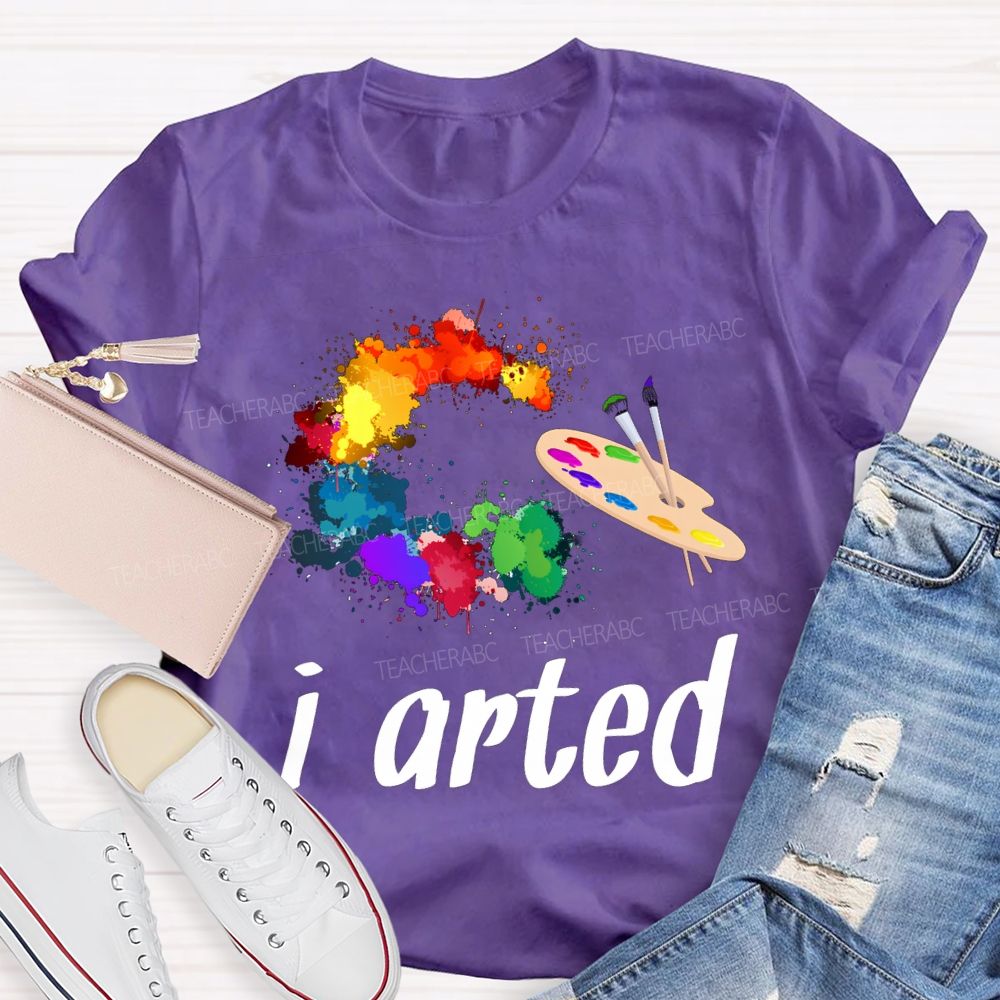I Arted Dyeing Trays And Tie-Dye Printing Teacher T-shirt