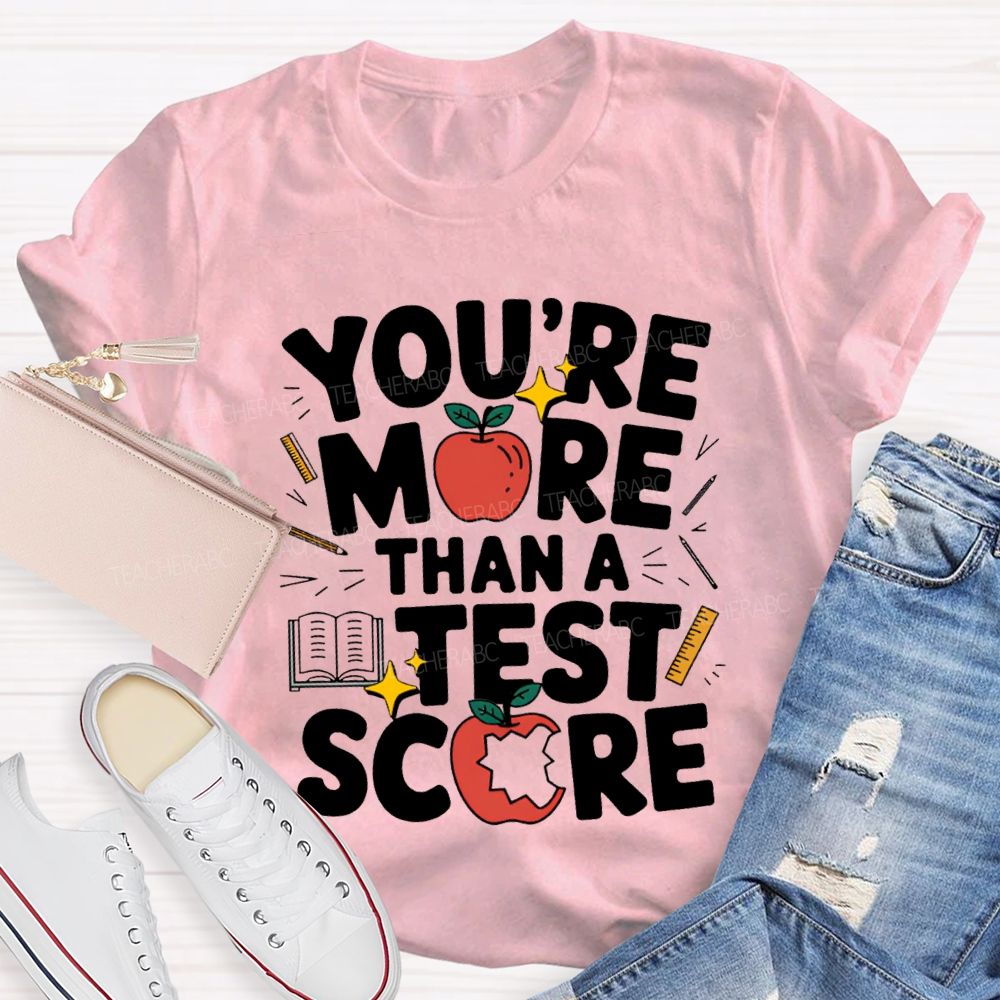 You Are More Than A Test Score Teacher T-shirt