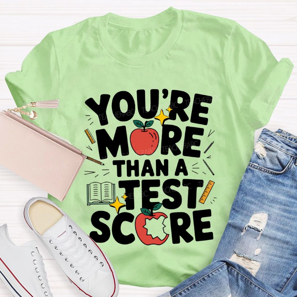 You Are More Than A Test Score Teacher T-shirt
