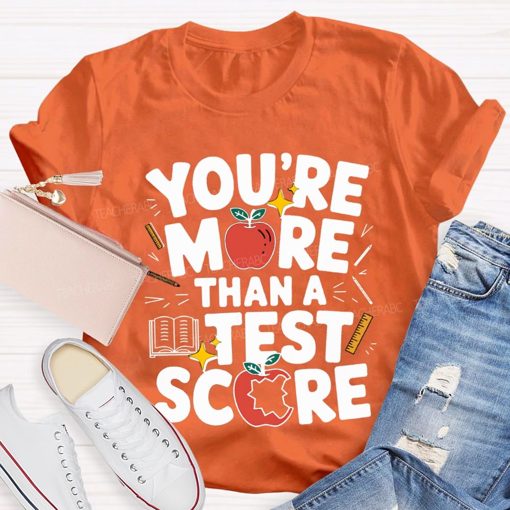 You Are More Than A Test Score Teacher T-shirt