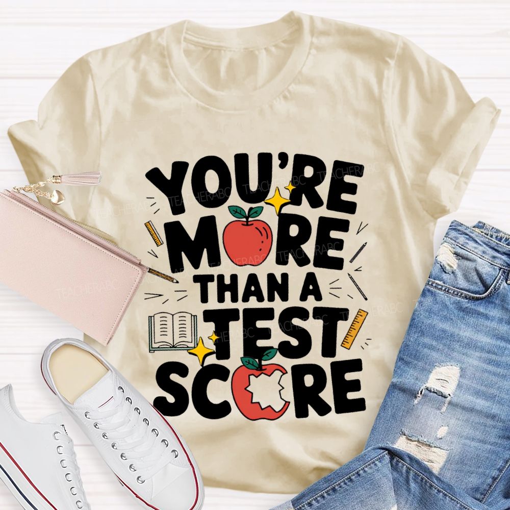 You Are More Than A Test Score Teacher T-shirt